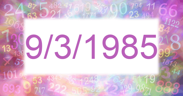 Numerología de la fecha 9/3/1985